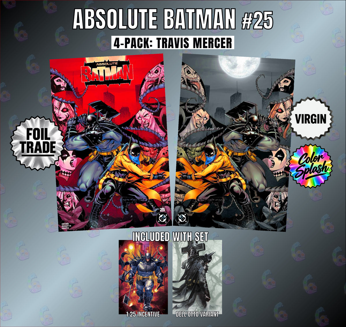 Virgin Variant, Virgin, Travis Mercer, Scott Synder, Nick Dragotta, Lewis Larosa, Incentive, Gabriele Dell'Otto, Foil Variant, Foil Trade, Foil Edition, FOIL, dell otto, Color Splash, Color foil, Absolute Wonder Woman, Absolute Two Face, absolute scarecrow, Absolute Robin, absolute Poison Ivy, Absolute Penguin, Absolute Joker, Absolute Green Arrow, Absolute Clayface, Absolute Catwoman, Absolute Batman, Absolute Bat, Absolute Bane, 1:25 VARIANT, 1:25